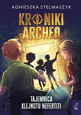 Kroniki Archeo. Tom 1. Tajemnica klejnotu Nefertiti