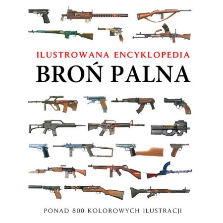 Broń palna. Ilustrowana encyklopedia