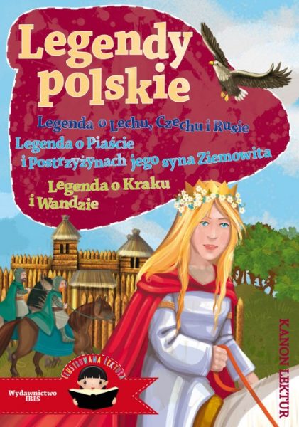 Legendy polskie. Legenda o Lechu, Czechu i Rusie, Legenda o Piaście i postrzyżynach jego syna Ziemowita, Legenda o Wandzie i Kraku