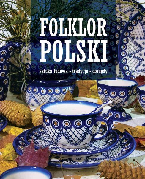 Folklor polski. Sztuka ludowa, tradycje, obrzędy