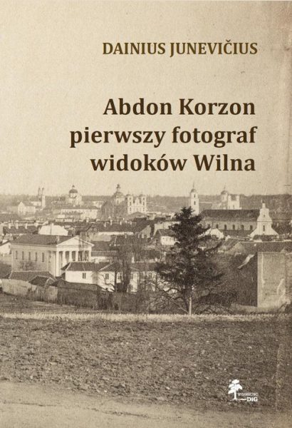 Abdon Korzon – pierwszy fotograf widoków Wilna
