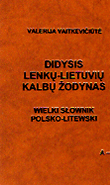 Didysis lenkų-lietuvių kalbų žodynas, I-II tomai (Duży słownik polsko-litewski, tomy I-II)