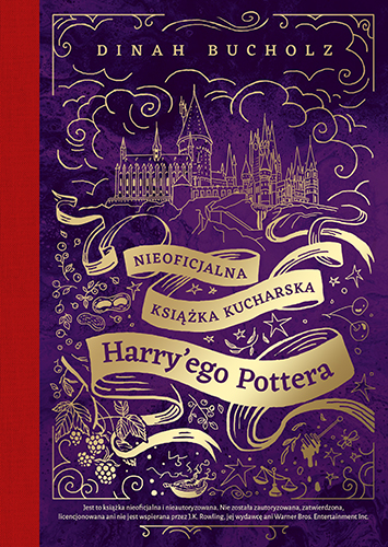 Nieoficjalna książka kucharska Harry’ego Pottera. Od kociołkowych piegusków do ambrozji: 200 magicznych przepisów dla czarodziejów i mugoli