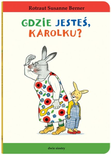 Królik Karolek. Gdzie jesteś, Karolku?