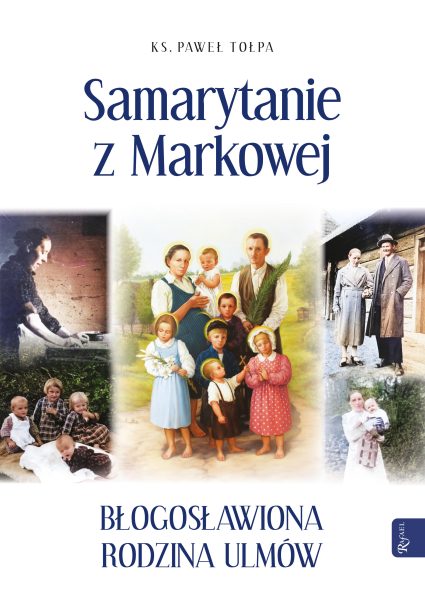 Samarytanie z Markowej, Błogosławiona Rodzina Ulmów