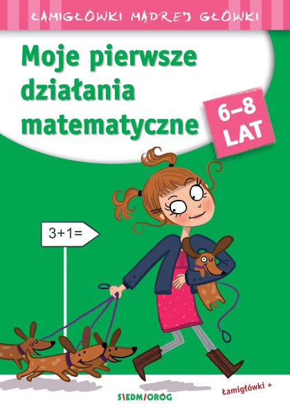 Łamigłówki mądrej główki. Moje pierwsze działania matematyczne