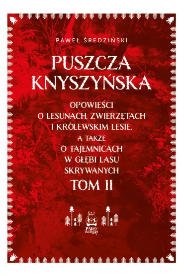 Puszcza Knyszyńska. Opowieści o lesunach, zwierzętach i królewskim lesie, a także o tajemnicach w głębi lasu skrywanych. Tom II. Paśny Buriat