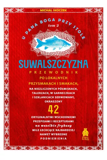 Suwalszczyzna. Przewodnik po lokalnych przysmakach i smakach. U Pana Boga przy stole. Tom 2. Paśny Buriat