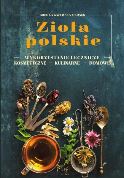 Zioła polskie. Wykorzystanie lecznicze, …