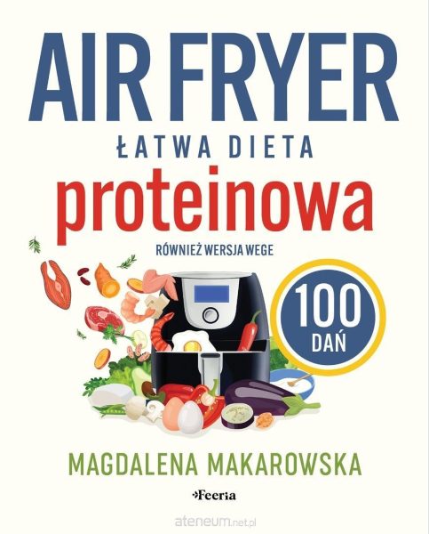 Air fryer. Łatwa dieta proteinowa